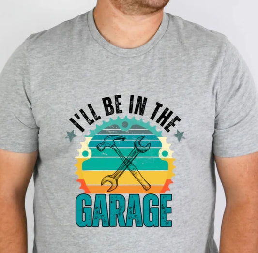 I’ll be in the garage T-shirt