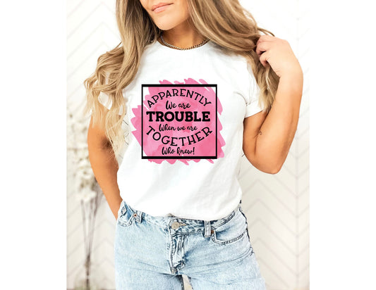 We are Trouble T-shirt